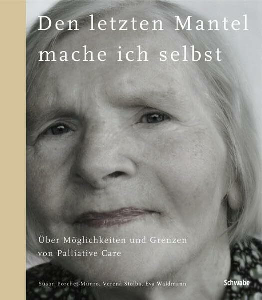 Den letzten Mantel mache ich selbst: Über Möglichkeiten und Grenzen von Palliative Care