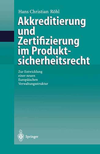 Akkreditierung und Zertifizierung im Produktsicherheitsrecht: Zur Entwicklung Einer Neuen Europäischen Verwaltungsstruktur