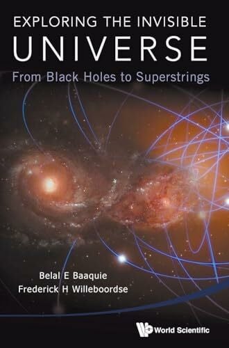 EXPLORING THE INVISIBLE UNIVERSE: From Black Holes to Superstrings