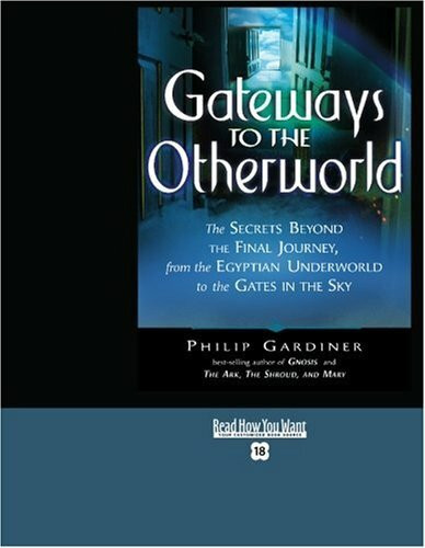 Gateways to the Otherworld (Volume 1 of 2) (EasyRead Super Large 18pt Edition): The Secrets Beyond the Final Journey, From the Egyptian Underworld To the Gates in the Sky