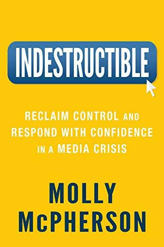 Indestructible: Reclaim Control and Respond with Confidence in a Media Crisis