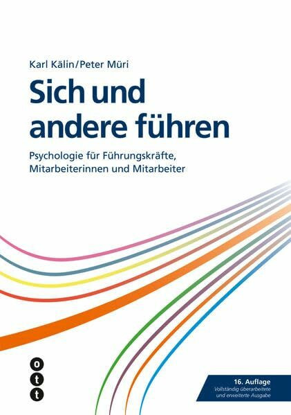 Sich und andere führen: Psychologie für Führungskräfte, Mitarbeiterinnnen und Mitarbeiter