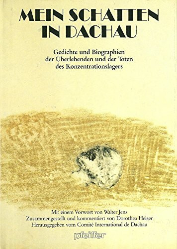 Mein Schatten in Dachau. Gedichte und Biographien der Überlebenden und der Toten des Konzentrationslagers