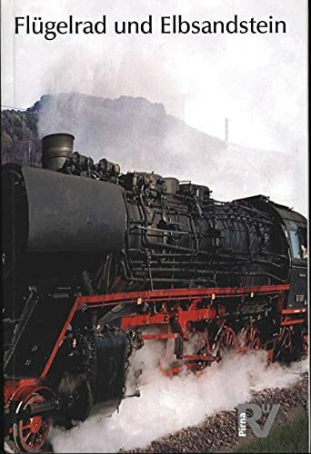 Flügelrad und Elbsandstein: 150 Jahre erste sächsisch-böhmische Eisenbahnverbindung Bodenbach-Dresden