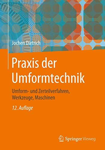 Praxis der Umformtechnik: Umform- und Zerteilverfahren, Werkzeuge, Maschinen