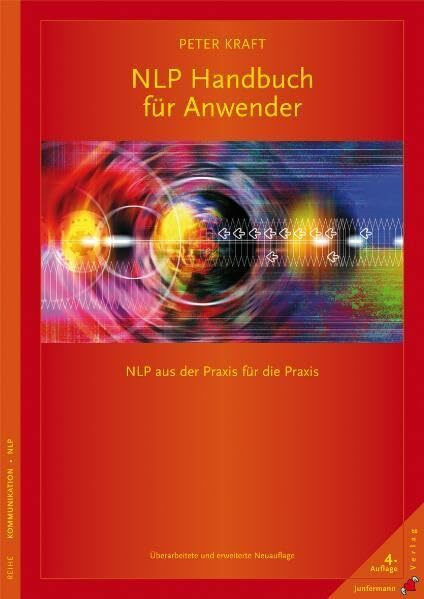 NLP Handbuch für Anwender: NLP aus der Praxis für die Praxis. Überarbeitete und erweiterte Neuauflage