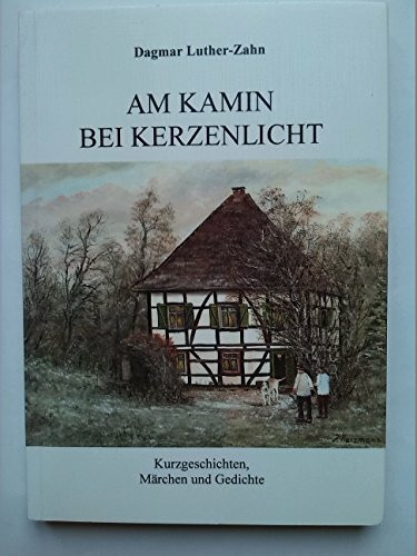 Am Kamin bei Kerzenlicht: Kurzgeschichte, Märchen und Gedichte