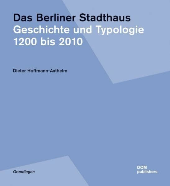 Das Berliner Stadthaus. Geschichte und Typologie 1200 bis 2010. Grundlagen Band 7