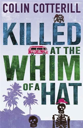Killed at the Whim of a Hat: the first in the outrageous crime series from the author of the Dr Siri novels