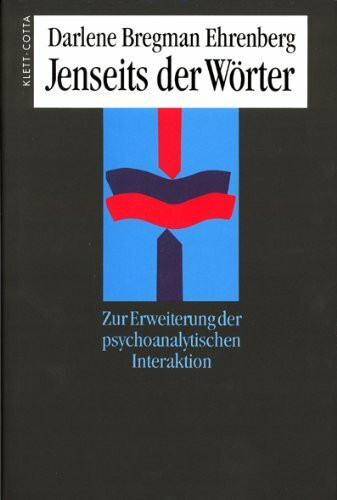 Jenseits der Wörter: Zur Erweiterung der psychoanalytischen Interaktion