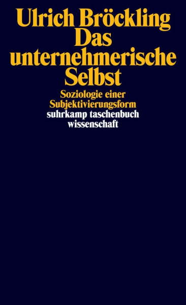 Das unternehmerische Selbst: Soziologie einer Subjektivierungsform (suhrkamp taschenbuch wissenschaft)