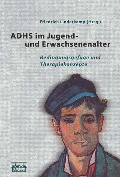 ADHS im Jugend- und Erwachsenenalter: Bedingungsgefüge und Therapiekonzepte