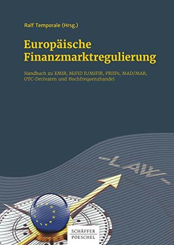 Europäische Finanzmarktregulierung: Handbuch zu EMIR, MiFID II / MiFIR, PRIIPs, MAD / MAR, OTC-Derivaten und Hochfrequenzhandel Europäische Finanzmarktregulierung: Handbuch zu EMIR, MiFID II / MiFIR, PRIIPs, MAD / MAR, OTC-Derivaten und Hochfrequenzhandel