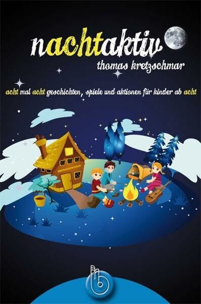 Nachtaktiv: acht mal acht Geschichten, Spiele und Aktionen für Kinder ab acht