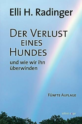 Der Verlust eines Hundes - und wie wir ihn überwinden: Um Tiere trauern (edition tieger)