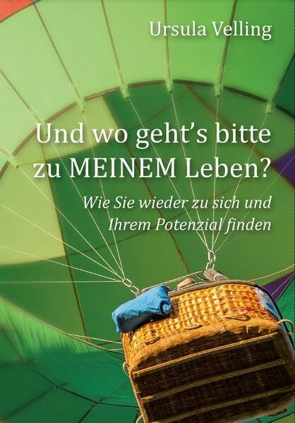 Und wo geht's bitte zu MEINEM Leben?: Wie Sie wieder zu sich und Ihrem Potenzial finden