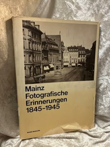 Mainz, fotografische Erinnerungen : 1845 - 1945.
