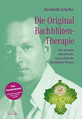 Die Original Bachblütentherapie: Das gesamte theoretische und praktische Bachblüten-Wissen (Standardwerke Mechthild Scheffer, Band 1)