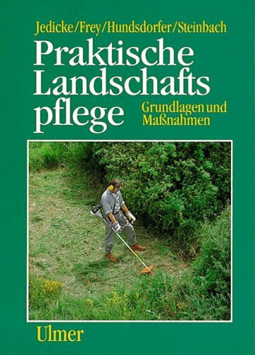 Praktische Landschaftspflege: Grundlagen und Massnahmen: Grundlagen und Maßnahmen.