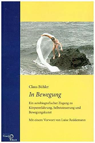 In Bewegung: Ein autobiografischer Zugang zu Körpererfahrung, Selbststeuerung und Bewegungskunst. Mit einem Vorwort von Luise Reddemann
