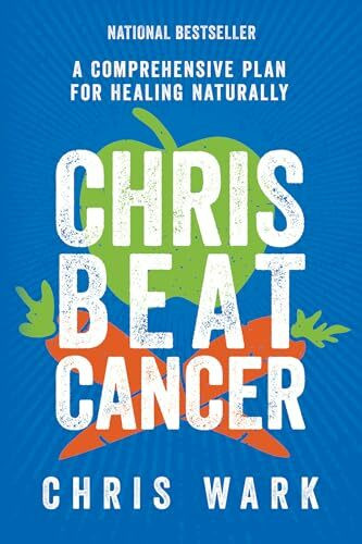 Chris Beat Cancer: A Comprehensive Plan for Healing Naturally