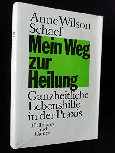 Mein Weg zur Heilung. Ganzheitliche Lebenshilfe in der Praxis