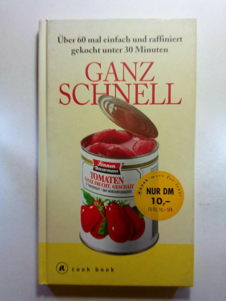 Ganz schnell Über 60 mal einfach und raffiniert gekocht unter 30 Minuten