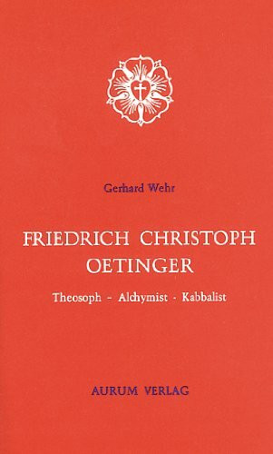 Friedrich Christoph Oetinger. Theosoph, Alchymist, Kabbalist