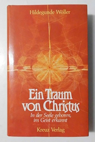 Ein Traum von Christus. In der Seele geboren, im Geist erkannt