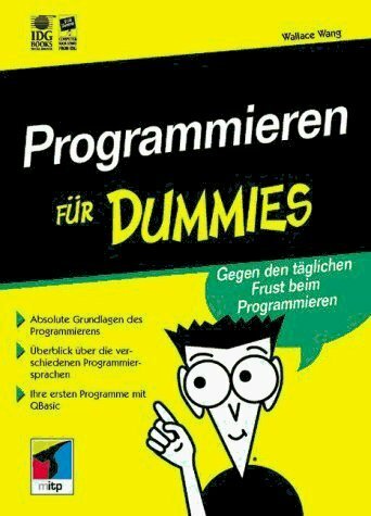 Programmieren für Dummies. Gegen den alltäglichen Frust beim Programmieren Programmieren für Dummies. Gegen den alltäglichen Frust beim Programmieren
