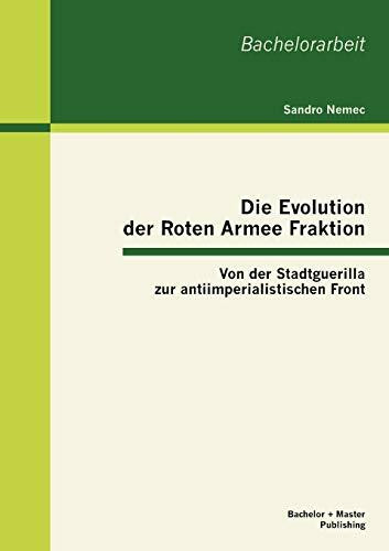 Die Evolution der Roten Armee Fraktion: Von der Stadtguerilla zur antiimperialistischen Front