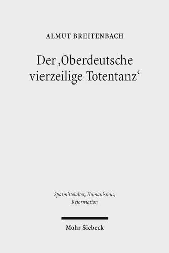 Der 'Oberdeutsche vierzeilige Totentanz': Formen seiner Rezeption und Aneignung in Handschrift und Blockdruck (Spätmittelalter, Humanismus, ... Ages, Humanism, and the Reformation, Band 88)