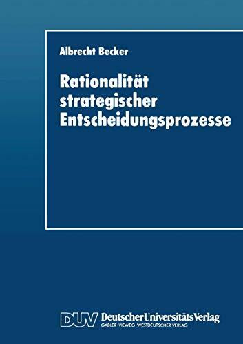 Rationalität strategischer Entscheidungsprozesse: Ein Strukturationstheoretisches Konzept (German Edition)
