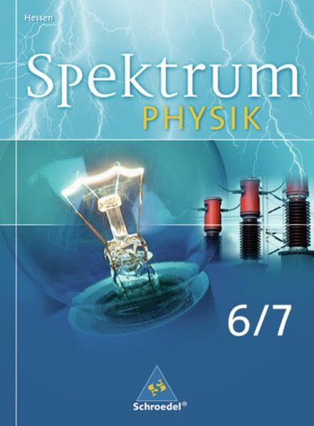 Spektrum Physik - Ausgabe 2005 Hessen: Spektrum Physik SI - Ausgabe 2005 für Hessen: Schülerband 6 / 7