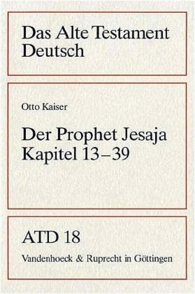 Das Alte Testament Deutsch (ATD), Tlbd.18, Der Prophet Jesaja, Kapitel 13-39 (Das Alte Testament Deutsch: Neues Göttinger Bibelwerk, Band 18) Das Alte Testament Deutsch (ATD), Tlbd.18, Der Prophet Jesaja, Kapitel 13-39 (Das Alte Testament Deutsch: Neues Göttinger Bibelwerk, Band 18)