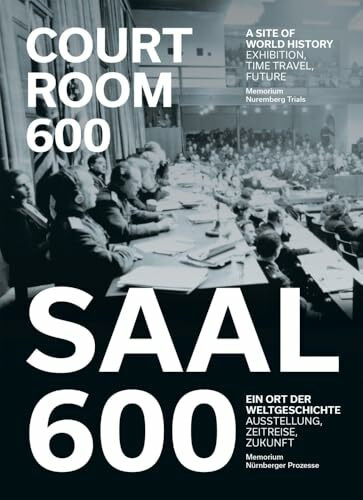 Memorium Nürnberger Prozesse / Memorium Nurenberg Trials: Saal 600. Ein Ort der Weltgeschichte / Courtroom 600. A site of world history (Schriftenreihe der Museen der Stadt Nürnberg)