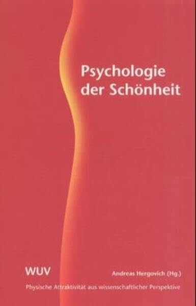 Psychologie der Schönheit. Physische Attraktivität aus wissenschaftlicher Perspektive