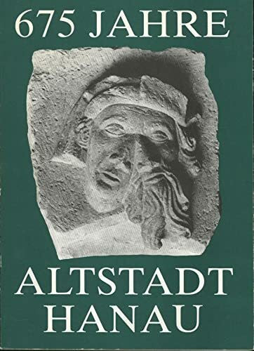 675 Jahre Altstadt Hanau. Festschrift zum Stadtjubiläum