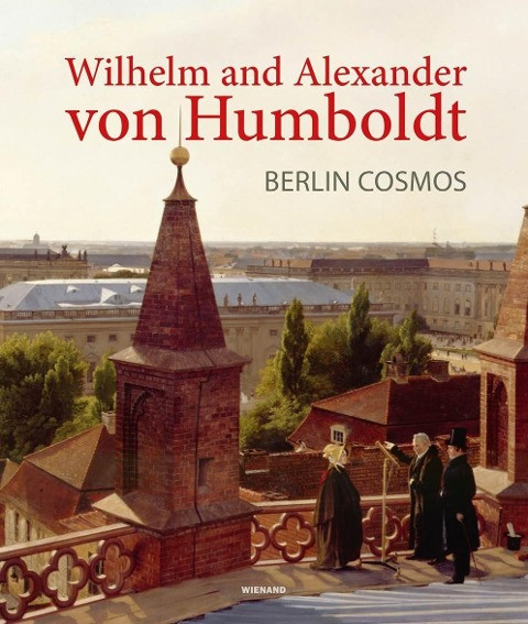 Wilhelm and Alexander von Humboldt. Berlin Cosmos