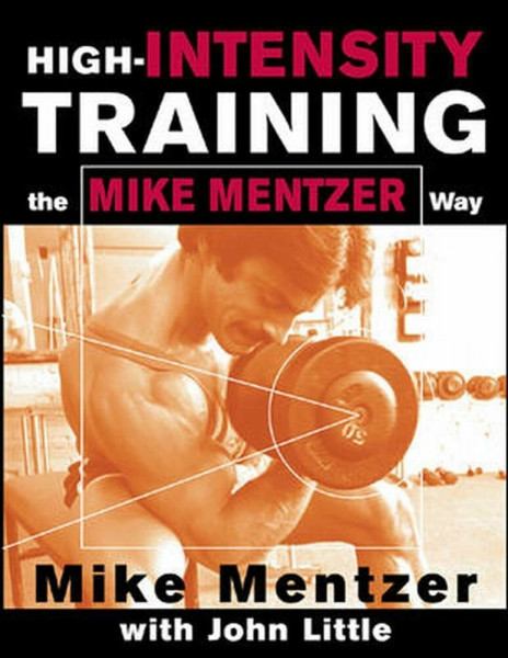 HIGH-INTENSITY TRAINING THE MIKE MENTZER: The Mike Mentzer Way (Scienze)