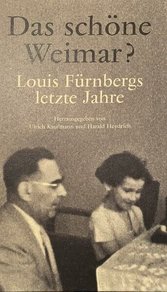 Das schöne Weimar? Louis Fürnbergs letzte Jahre: PALMBAUM Texte. Kulturgeschichte, Bd. 49