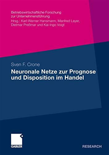 Neuronale Netze zur Prognose und Disposition im Handel: Dissertation Universität Hamburg (Betriebswirtschaftliche Forschung zur Unternehmensführung, 60, Band 60)