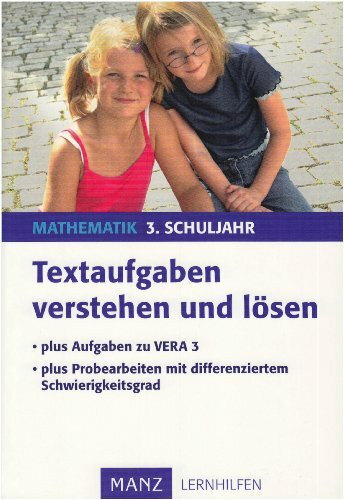 Textaufgaben verstehen und lösen – Mathematik 3. Schuljahr: Plus Aufgaben zu VERA 3 und Probearbeiten mit diff. Schwierigkeitsgrad