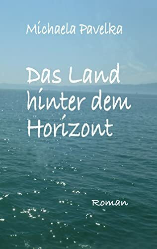 Das Land hinter dem Horizont: Roman