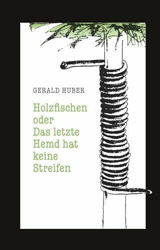 Holzfischen oder Das letzte Hemd hat keine Streifen