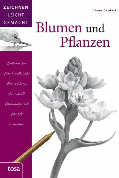 Blumen und Pflanzen: Zeichnen leicht gemacht