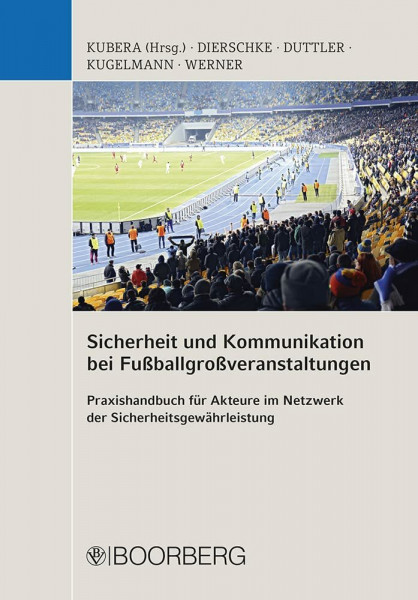 Sicherheit und Kommunikation bei Fußballgroßveranstaltungen: Praxishandbuch für Akteure im Netzwerk der Sicherheitsgewährleistung
