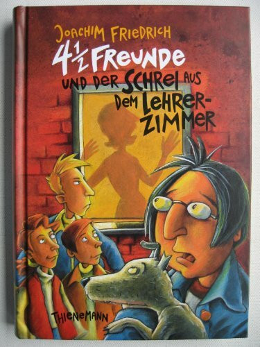 4 1/2 Freunde, Band 6: 4 1/2 Freunde und der Schrei aus dem Lehrerzimmer