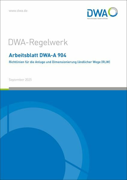 Arbeitsblatt DWA-A 904 Richtlinien für die Anlage und Dimensionierung ländlicher Wege (RLW) (DWA-Arbeitsblatt)