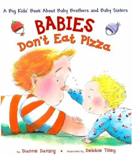 Babies Don't Eat Pizza: A Big Kids' Book About Baby Brothers and Baby Sisters Babies Don't Eat Pizza: A Big Kids' Book About Baby Brothers and Baby Sisters